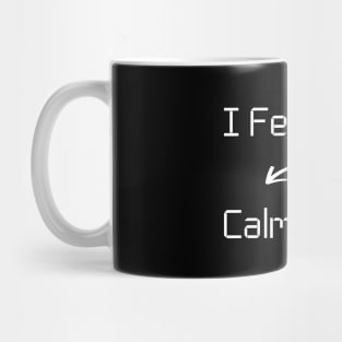 I feel Calm T-Shirt mug apparel hoodie tote gift sticker pillow art pin Mug